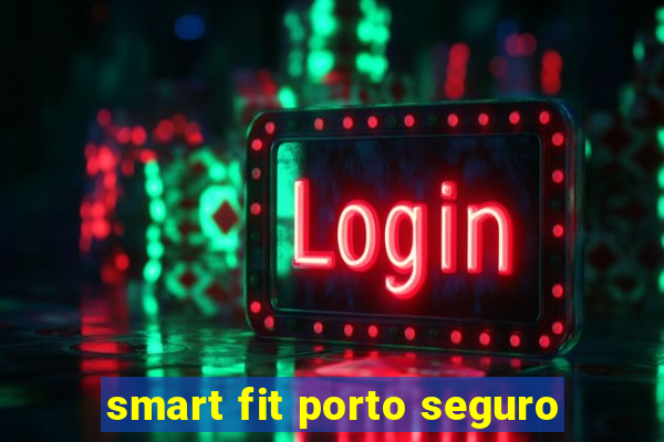 smart fit porto seguro